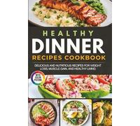 Healthy Dinner Recipes Cookbook with Pictures: Nutritious and Delicious Meals for Weight Loss, Energy, and Family-Friendly Dinners