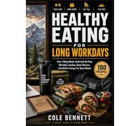 HEALTHY EATING FOR LONG WORKDAYS: Fast, Filling Meals, Grab-And-Prep, Workday Lunches, Quick Dinners, And Better Energy For Busy Weeks (BEAU LYONS KITCHEN)