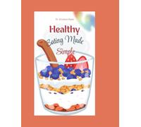 Healthy Eating Made Simple: A Fun and Easy Guide to Helping Kids Make Smart Food Choices and Feel Their Best (Eat Well, Live healthy Series)