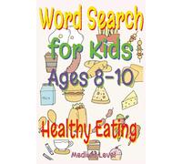 Healthy Eating Word Search for Kids Ages 8-10: Fun Nutrition Games for Growing Minds (Healthy Food and Fun Word Search for Kids Ages 8-10)