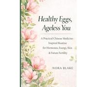 Healthy Eggs, Ageless You: A Practical Chinese Medicine-Inspired Routine for Hormones, Energy, Skin & Future Fertility (Healthy Hormone)