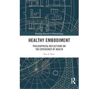 Healthy Embodiment: Philosophical Reflections on the Experience of Health (Routledge Research in Phenomenology)