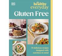 Healthy Everyday Gluten Free: 70 Delicious Recipes Designed with Nutrition in Mind