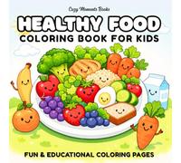 Healthy Food Coloring Book For Kids: explore healthy eating in a playful and relaxing way: 40 Fun & Educational Coloring Pages
