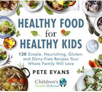 Healthy Food for Healthy Kids: 120 Simple, Nourishing, Gluten- and Dairy-Free Recipes Your Whole Family Will Love