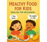 Healthy food for kids: Simple Nutrition Tips and Fun Learning for Ages 3-7