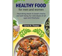 Healthy food for men and women: Nourishing meals to boost vitality and well-being for individuals of all ages and lifestyles