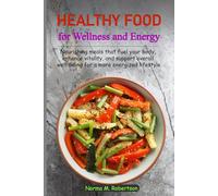 Healthy Food for Wellness and Energy: Nourishing meals that fuel your body, enhance vitality, and support overall well-being for a more energized lifestyle