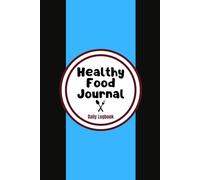 Healthy Food Journal: A 90-Day Guide to Mindful Eating & Wellness: Track Your Meals, Stay Motivated, and Build Healthier Habits-One Day at a Time!