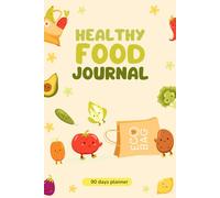 Healthy Food Journal: A 90-Day Nutrition & Wellness Tracker: Track Your Meals, Hydration, and Fitness for a Healthier You!