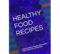 HEALTHY FOOD RECIPES: Heal your body everyday with healthy food recipes and cooking ideas.