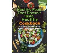 Healthy Food That Doesn't Taste Healthy Cookbook: Boost Energy, Burn Fat & Support Wellness - While Enjoying Every Bite