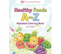 Healthy Foods A-Z Alphabet Coloring Book for Kids: Fruits & Vegetables Coloring Pages to Learn Letters, Build Vocabulary, and Encourage Healthy Eating for Ages 3-6