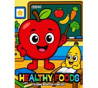 Healthy Foods Coloring Book For Toddlers Ages 1-5: 60+ Coloring Pages, Activities & Games, Food Facts, Learn Healthy vs Junk Food, Farm to Plate Story, ABCs & 123s