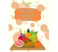 Healthy Foods Dot to Dot Activity Book fot Kids: Fruits and vegetables Edition - Educational Connect the Dots Fun for Ages 4 -8,Preschoolers & Early Learners