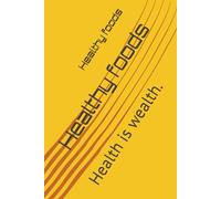 Healthy foods: Health is wealth.