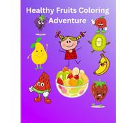 Healthy Fruits Coloring Adventure: "A Fun and Educational Coloring Book to Teach Kids About Fruits, Colors, and Healthy Eating
