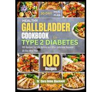 Healthy Gallbladder Cookbook for Type 2 Diabetes: 100 Recipes for Life Before and After Gallstone Removal | 30-Day Meal Plan