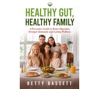 Healthy Gut, Healthy Family: A Preventive Guide to Better Digestion, Stronger Immunity, and Lasting Wellness