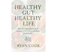 Healthy Gut, Healthy Life: Simple Nutrition & Digestive Health for Over 60s