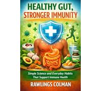HEALTHY GUT, STRONGER IMMUNITY: SIMPLE SCIENCE AND EVERYDAY HABITS THAT SUPPORT IMMUNE HEALTH