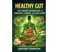 HEALTHY GUT: THE HIDDEN FOUNDATION OF IMMUNITY, ENERGY, AND WELL-BEING: 4 (THE NATURAL HEALING SERIES)