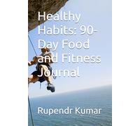 Healthy Habits: 90-Day Food and Fitness Journal: Simple, Effective Daily Tracking for a Healthier Lifestyle