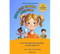 Healthy Habits Are Fun!: A Fun Activity & Coloring Book for Kids Ages 4-6 | Learn Healthy Habits, Hygiene, and Daily Routines Through Interactive Stories (Little Health Explorers)
