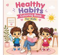 Healthy Habits - Coloring book for kids: Fun & Positive Coloring Pages to Teach Nutrition, Movement & Mindfulness