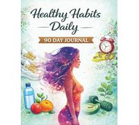 Healthy Habits Daily: A 90-Day Daily Journal for Healthy Habits, Balance & Personal Growth