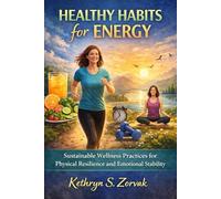Healthy Habits for Energy: Sustainable Wellness Practices for Physical Resilience and Emotional Stability