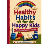 Healthy Habits for Happy Kids: Fun Rhymes for Little Learners - A Colorful Picture Book About Brushing Teeth, Eating Well, Being Kind, and Growing Strong for Toddlers and Preschoolers Ages 3-6