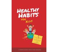 HEALTHY HABITS FOR KIDS: Positive Parenting Tips for Fun Kids Exercises, Healthy Snacks and Improved Kids Nutrition (The Parenting Book Series for Today’s Families)