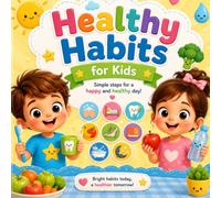 Healthy Habits for Kids : Simple steps for a happy and healthy day!: Simple Steps for a Happy, Healthy Day! Fun Daily Routines for Toddlers and Preschoolers (Screen-Free Activity Book)