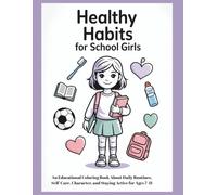 Healthy Habits for School Girls: An Educational Coloring Book About Daily Routines, Self-Care, Character, and Staying Active for Ages 7-11