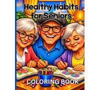 Healthy Habits for Seniors Coloring Book: An Easy and Relaxing Coloring Gift for Seniors Promoting Health, Safety, Creativity, and Positive Aging.