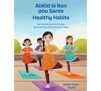 Healthy Habits (Haitian Creole-English): Abitid ki Bon pou Sante (Language Lizard Bilingual Explore)