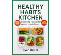 Healthy Habits Kitchen: Meal Prep Recipes for Weight Loss & Energy