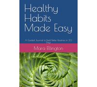 Healthy Habits Made Easy: A Guided Journal to Build Better Routines in 30 Days