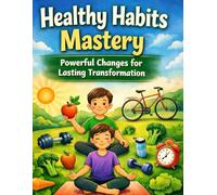 Healthy Habits Mastery Powerful Changes for Lasting Transformation: 4 Books in 1 - Daily Routines, Good Choices & Positive Life Skills for Kids Ages 4-8 (Healthy habit coloring book for kids)