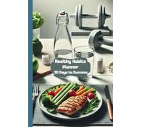 Healthy Habits Planner: 90 Days to Success Your personal guide to health and well-being!