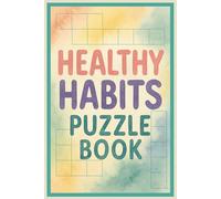 Healthy Habits Puzzle Book: Build Better Habits, Strengthen Your Mind, and Stay Motivated with Fun, Screen-Free Activities Featuring Fitness Terms, Financial Goals, and Personal Development Vocabulary