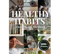 Healthy Habits Vision Board Workbook: Wellness, Self-Care, Fitness, Nutrition & Mindful Living (Vision Board Books)