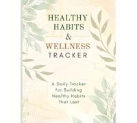 Healthy Habits & Wellness Tracker: Beginner Friendly Journal for Men, Women, and Teens - A Thoughtful Health Gift