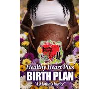 Healthy Heart Plus Birth Plan: "A Mother's Justice"
