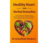 Healthy Heart With Herbal Remedies: Learn to Prevent & Manage Blood Cholesterol, High Blood Pressure, Palpitations, Atherosclerosis &Heart Attacks ... (NATURAL MEDICINE AND ALTERNATIVE HEALING)