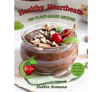 Healthy Heartbeats: 100 Plant-Based Recipes