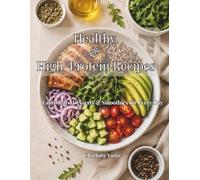 Healthy & High-Protein Recipes: Easy Meals, Desserts & Smoothies for Every Day