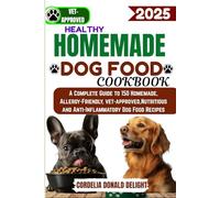 HEALTHY HOMEMADE DOG FOOD COOKBOOK: A Complete Guide to 150 Homemade, Allergy-Friendly, vet-approved,Nutritious and Anti-Inflammatory Dog Food Recipes (THE HEALTHY DOG GOOD COOKBOOK COLLECTION)