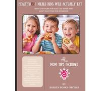 Healthy(ish) Meals Kids Will Actually Eat: Simple dinners for real life moms who don’t have time for nonsense